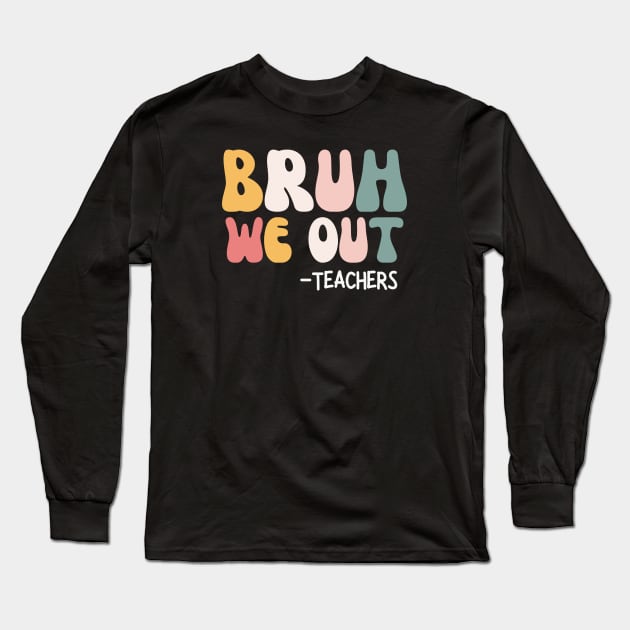 Bruh we out - Teachers End Of School Long Sleeve T-Shirt by Ivanapcm